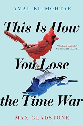 This Is How You Lose the Time War by Amal El-Mohtar & Max Gladstone, book cover